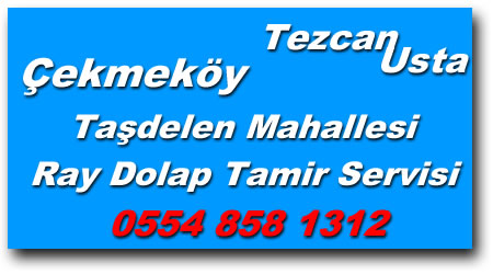 Taşdelen Mahallesi Ray Dolap Tamiri - Ray Dolap Tamircisi